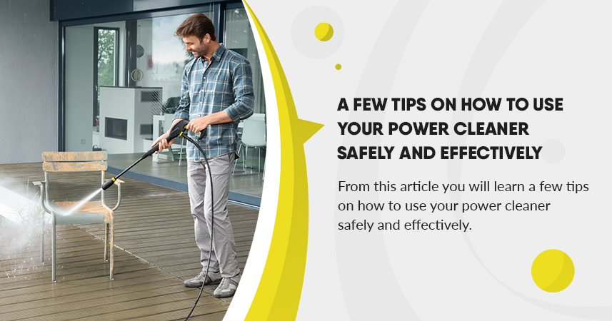 A Few Tips On How To Use Your Power Cleaner Safely and Effectively