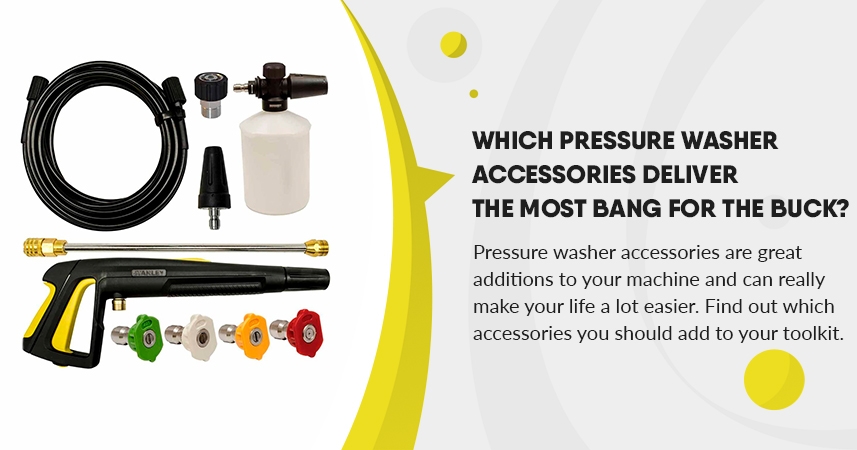 Which Pressure Washer Accessories Deliver The Most Bang for The Buck?