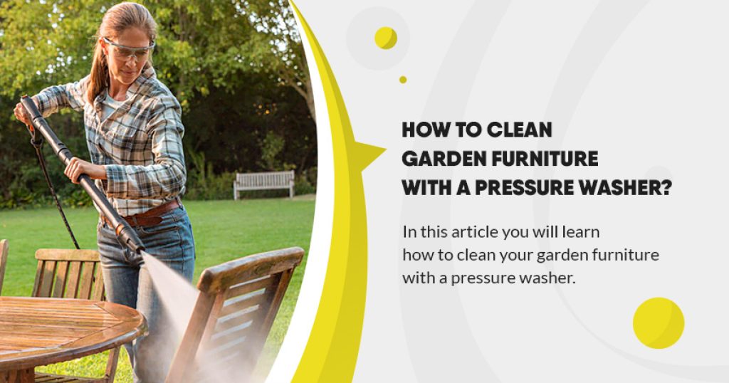 How to clean garden furniture with a pressure washer? Pressure