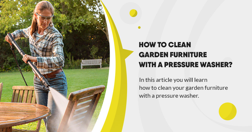 How to clean garden furniture with a pressure washer