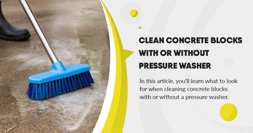 Clean concrete blocks with or without pressure washer