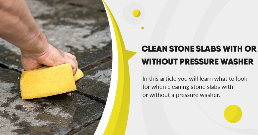 Clean stone slabs with or without pressure washer