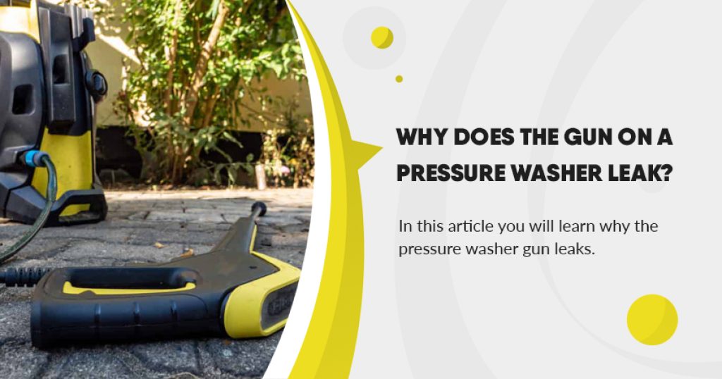 Why does the gun on a pressure washer leak? Pressure Washers in UK