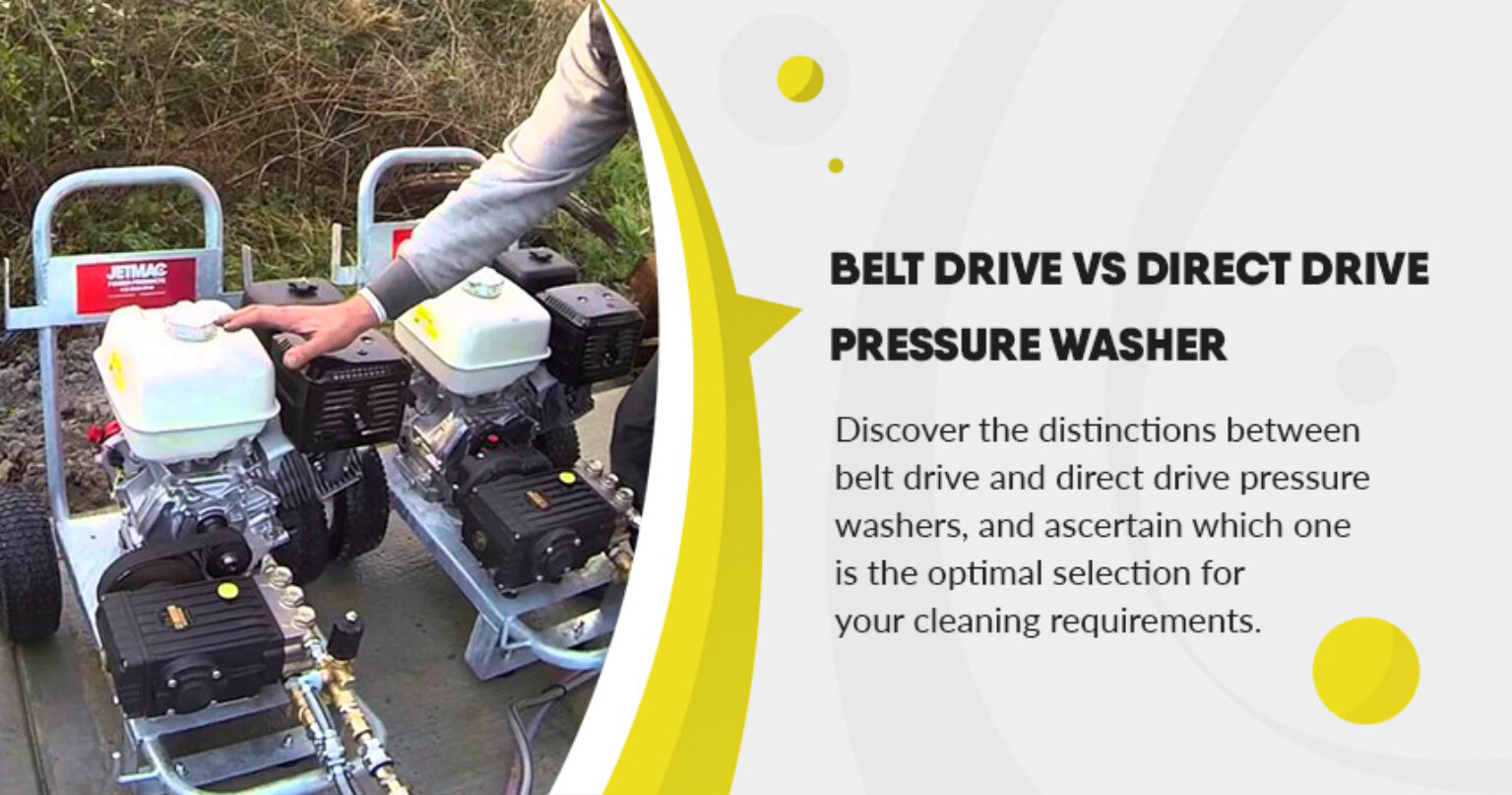 Belt Drive vs Direct Drive Pressure Washer Which Is Right for You?