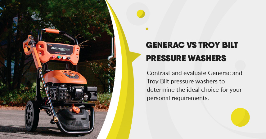 Generac vs Troy Bilt Pressure Washers