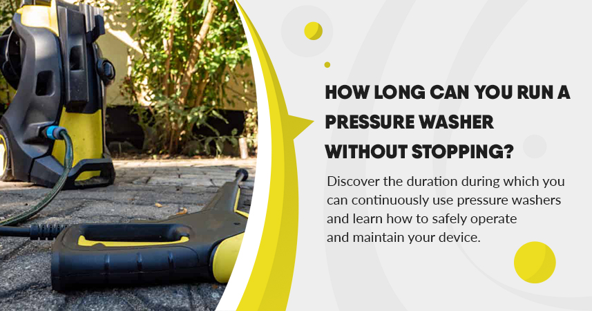 How Long Can You Run a Pressure Washer without Stopping