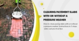 Cleaning pavement slabs with or without a pressure washer