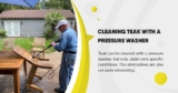 Cleaning teak with a pressure washer: Be careful!