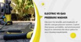 Electric vs Gas Pressure Washer: Which is Right for You?