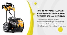 How to Properly Maintain Your Pressure Washer So It Operates at Peak Efficiency