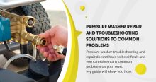 Pressure Washer Repair and Troubleshooting – Solutions to Common Problems